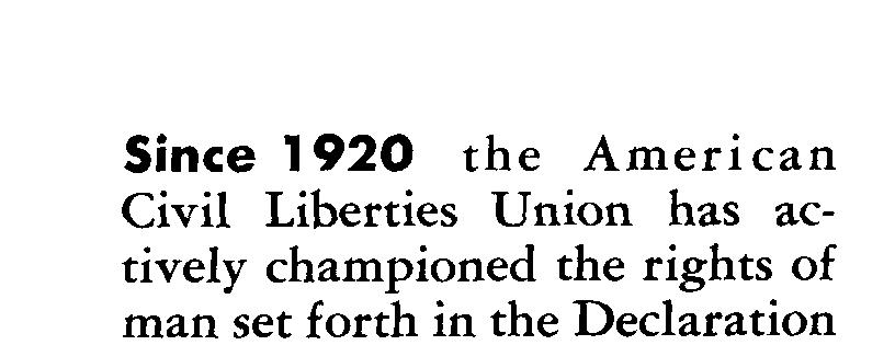 Since 1920 the American Civil Liberties Union has actively championed the rights of man set forth in the Declaration of Independence and the Constitution: Freedom of inquiry