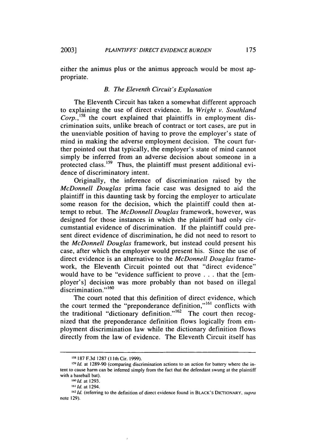 2003] PLAINTIFFS' DIRECT EVIDENCE BURDEN either the animus plus or the animus approach would be most appropriate. B. The Eleventh Circuit's Explanation The Eleventh Circuit has taken a somewhat different approach to explaining the use of direct evidence.