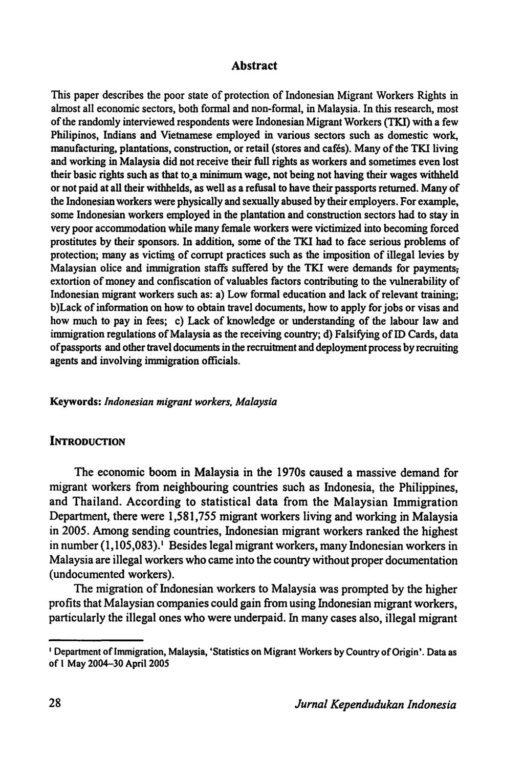 Abstract This paper describes the poor state of protection of Indonesian Migrant Workers Rights in almost all economic sectors, both formal and non-formal, in Malaysia.