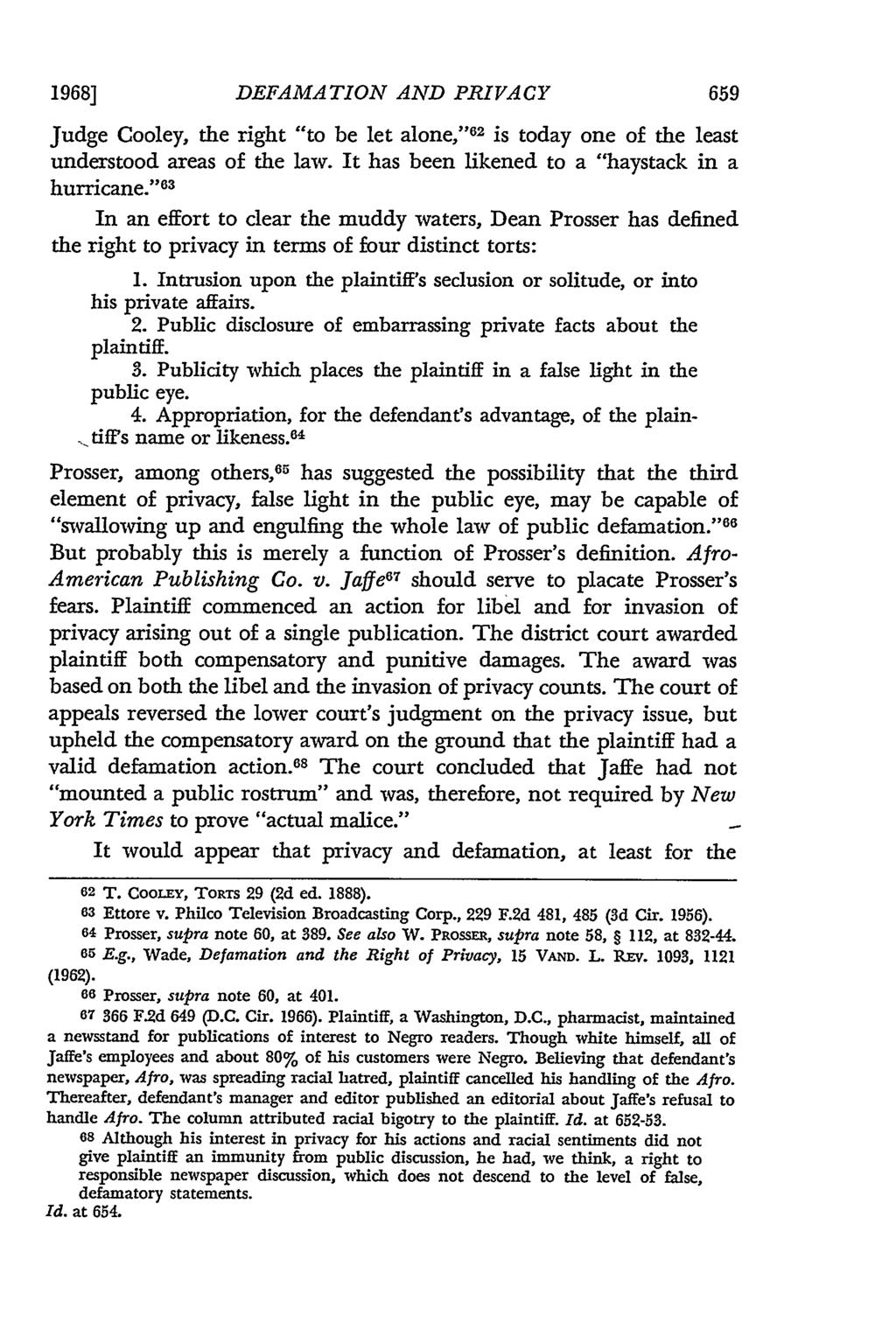 1968] DEFAMATION AND PRIVACY Judge Cooley, the right "to be let alone," 62 is today one of the least understood areas of the law. It has been likened to a "haystack in a hurricane.