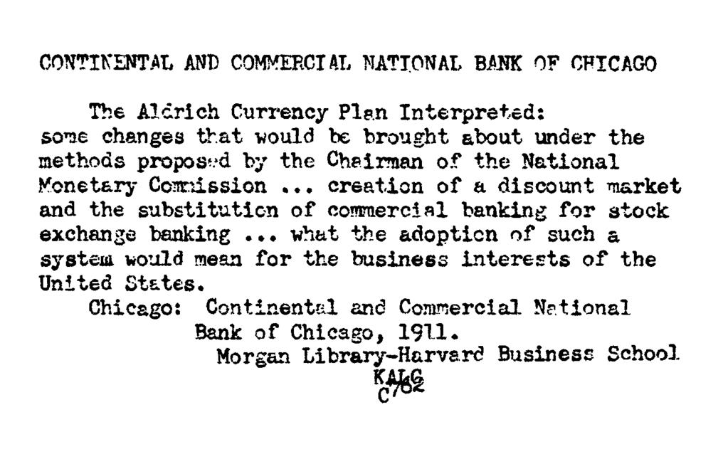 CONTINENTAL AND COMMERCIAL NATIONAL BAM OF CHICAGO The Alcrich Currency Plan Interpreted: some changes that vould be brought about under the methods proposed by the Chairman of the National Monetary
