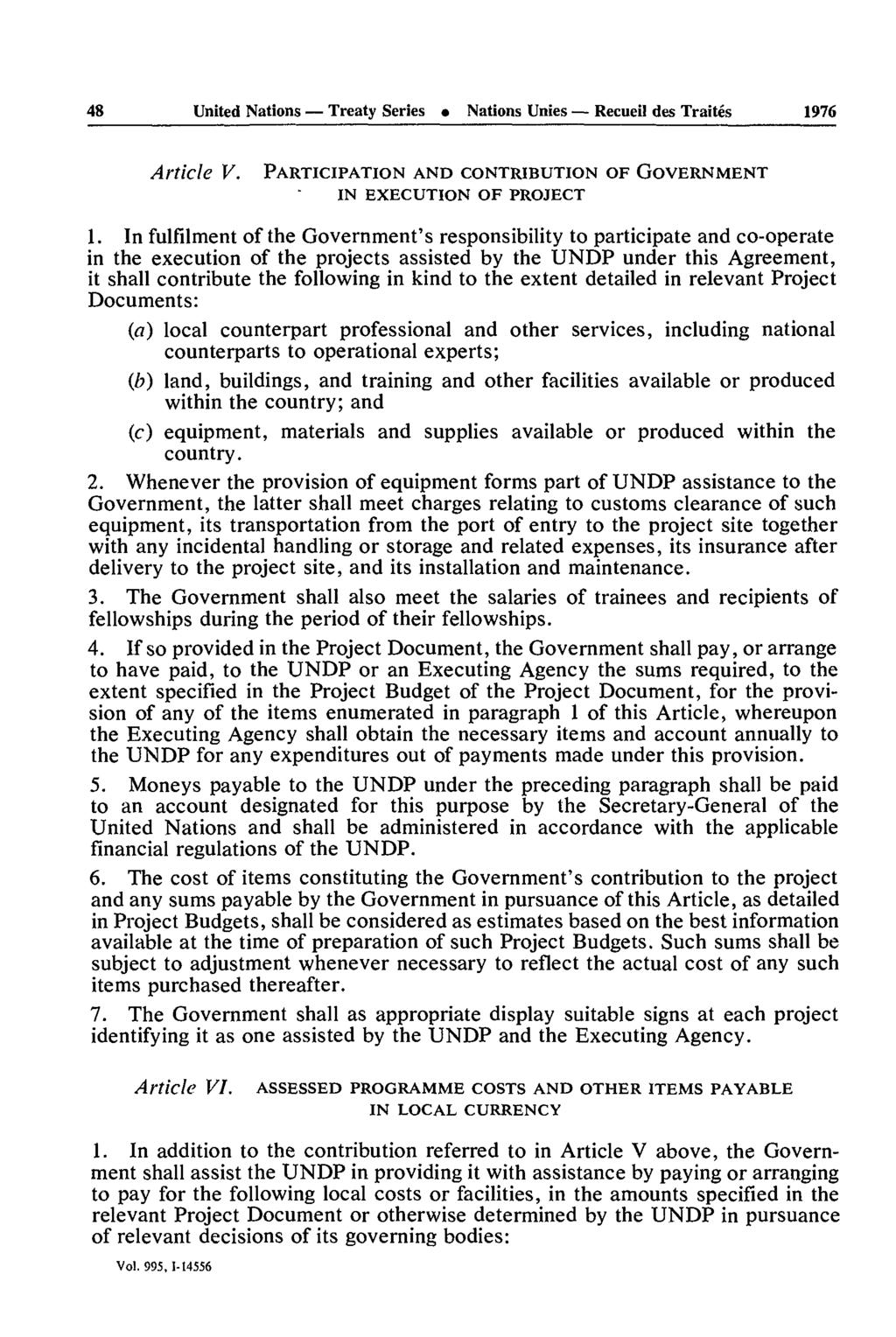 48 United Nations Treaty Series Nations Unies Recueil des Traités 1976 Article V. PARTICIPATION AND CONTRIBUTION OF GOVERNMENT IN EXECUTION OF PROJECT 1.
