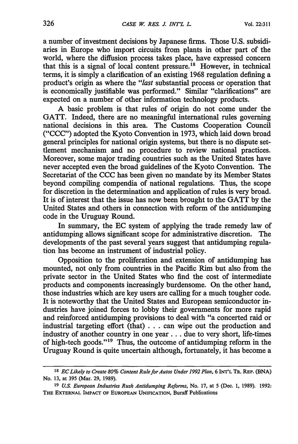 CASE W. RES. J. INT'L LV Vol. 22:311 a number of investment decisions by Japanese firms. Those U.S. subsidiaries in Europe who import circuits from plants in other part of the world, where the diffusion process takes place, have expressed concern that this is a signal of local content pressure.