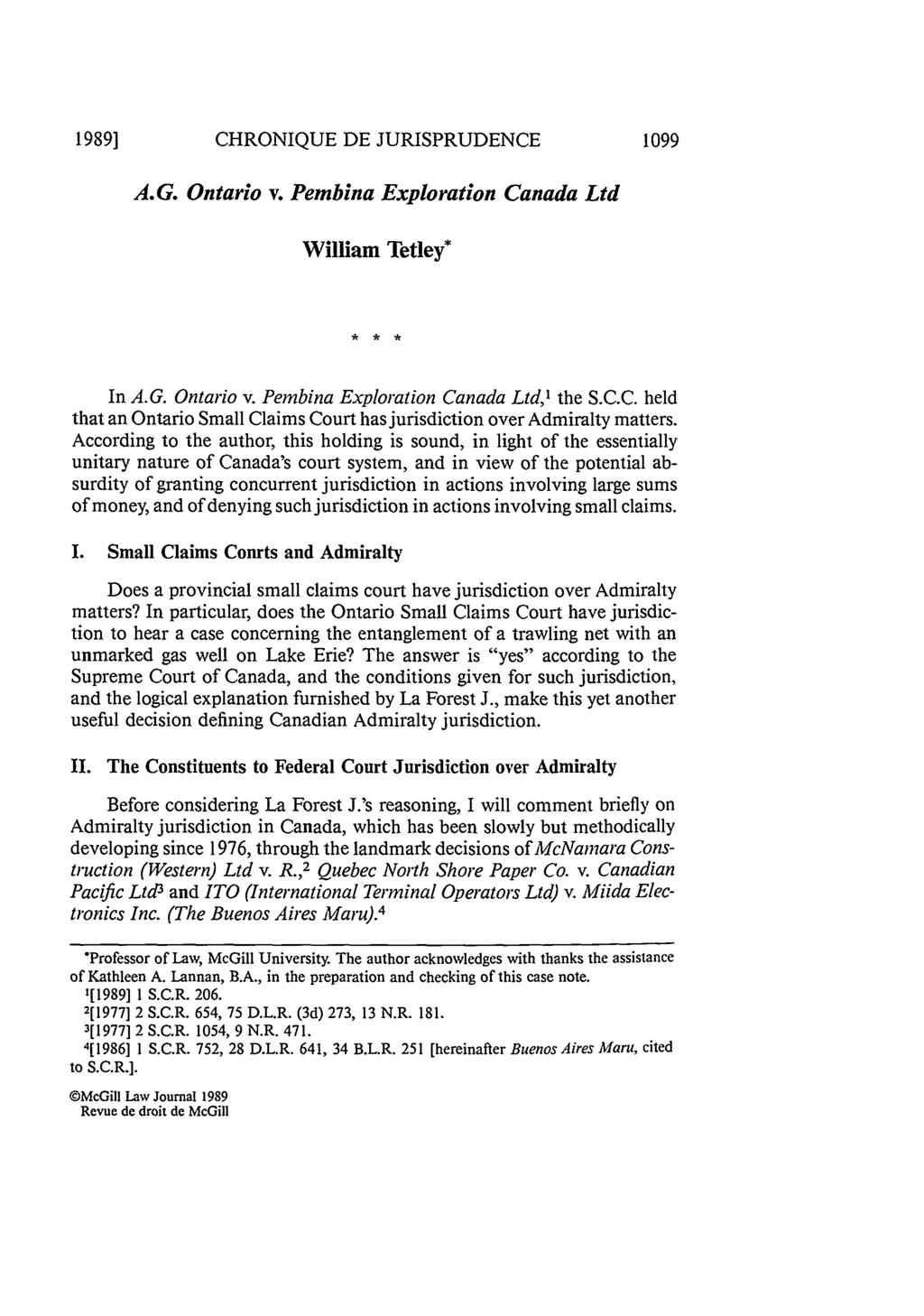 1989] CHRONIQUE DE JURISPRUDENCE 1099 A.G. Ontario v. Pembina Exploration Canada Ltd William Tetley* In A.G. Ontario v. Pembina Exploration Canada Ltd,I the S.C.C. held that an Ontario Small Claims Court has jurisdiction over Admiralty matters.