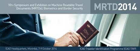 DAY 1 - TUESDAY, 7 OCTOBER TENTH SYMPOSIUM AND EXHIBITION ON ICAO MRTDs, BIOMETRICS AND BORDER SECURITY (ICAO Headquarters, Montréal, Canada, 7 to 9 October 2014) 07:30 09:00 09:30 12:30 09:30 09:50