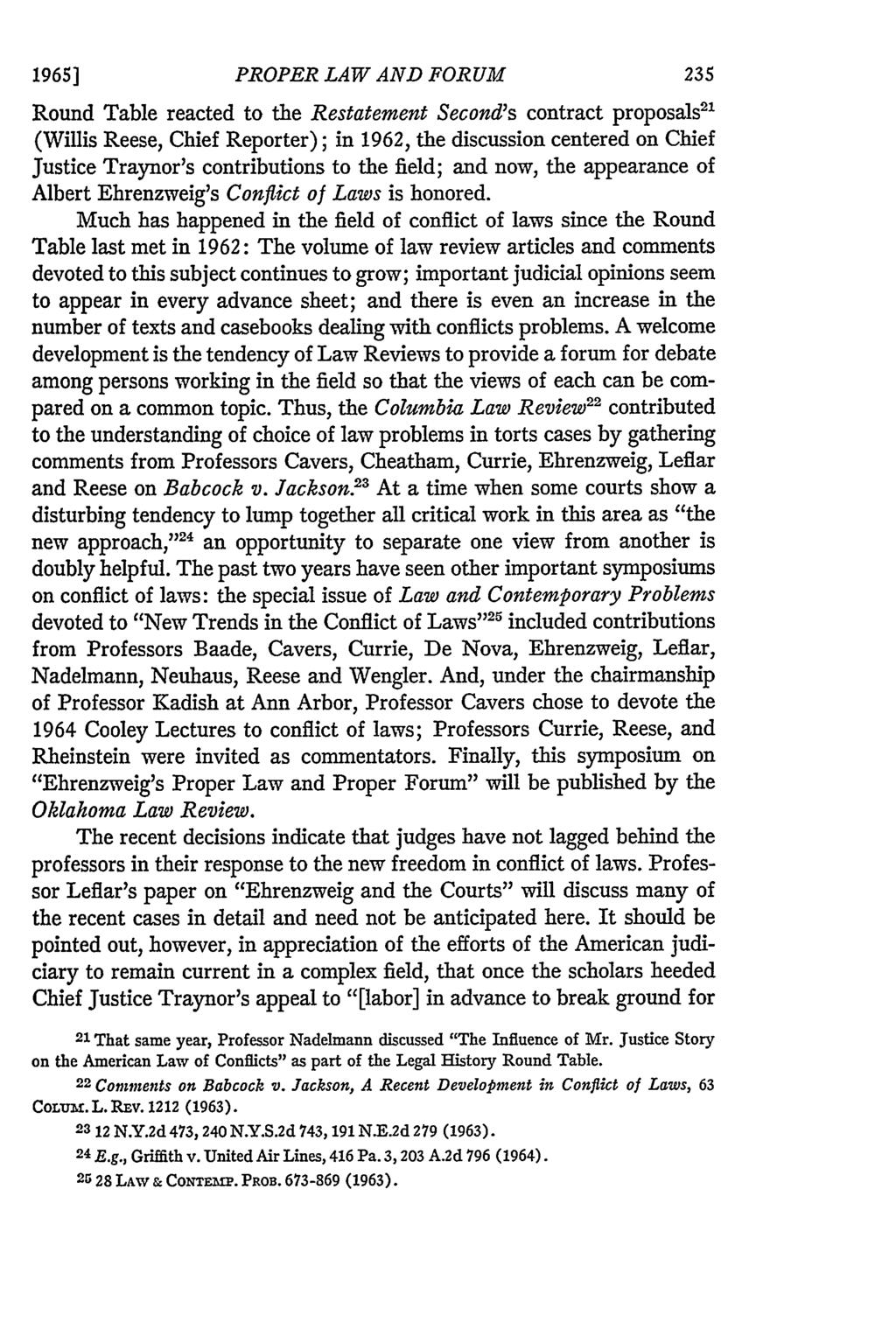 1965] PROPER LAW AND FORUM 235 Round Table reacted to the Restatement Second's contract proposals"' (Willis Reese, Chief Reporter); in 1962, the discussion centered on Chief Justice Traynor's
