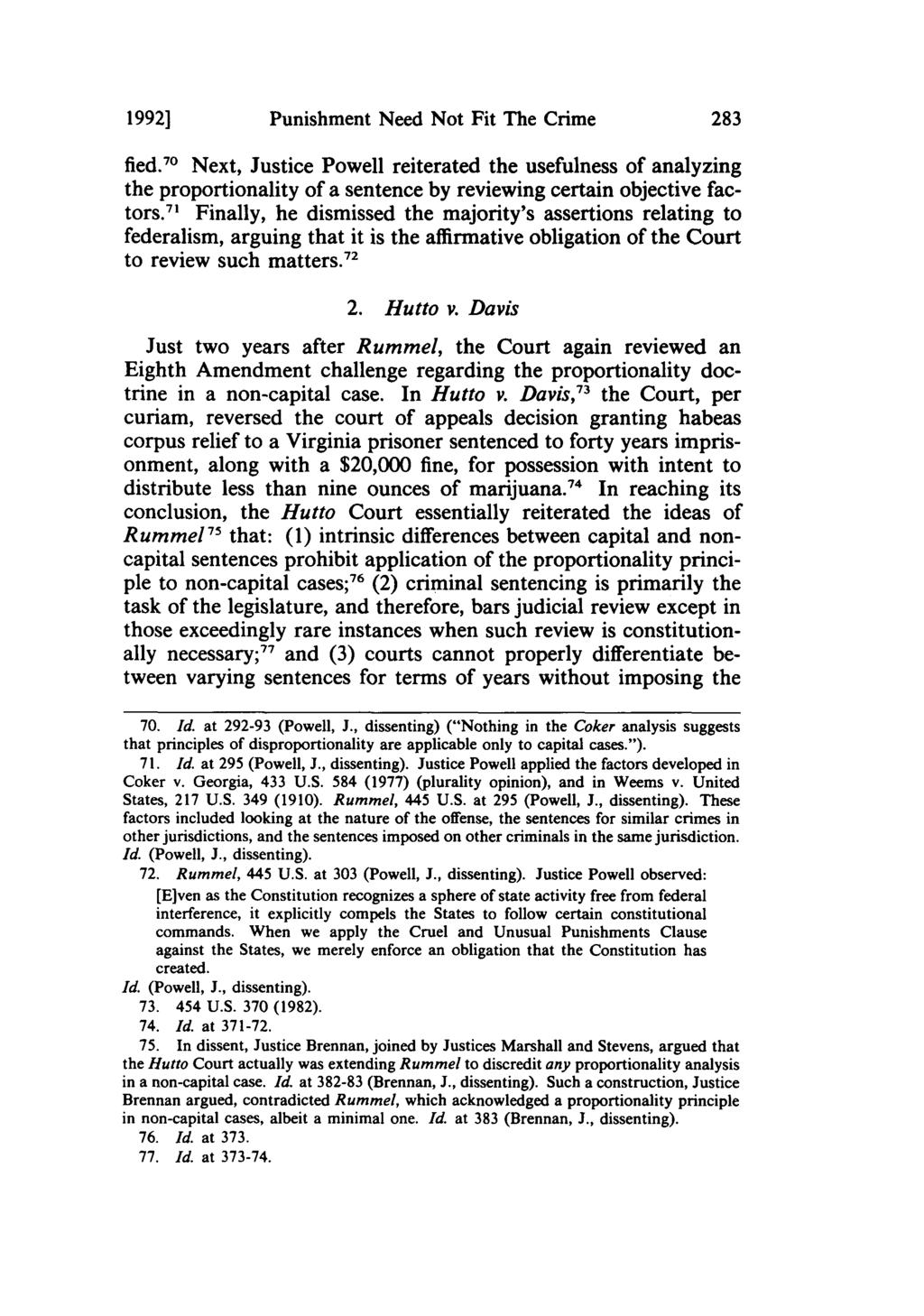 1992] Punishment Need Not Fit The Crime fled. 7 Next, Justice Powell reiterated the usefulness of analyzing the proportionality of a sentence by reviewing certain objective factors.