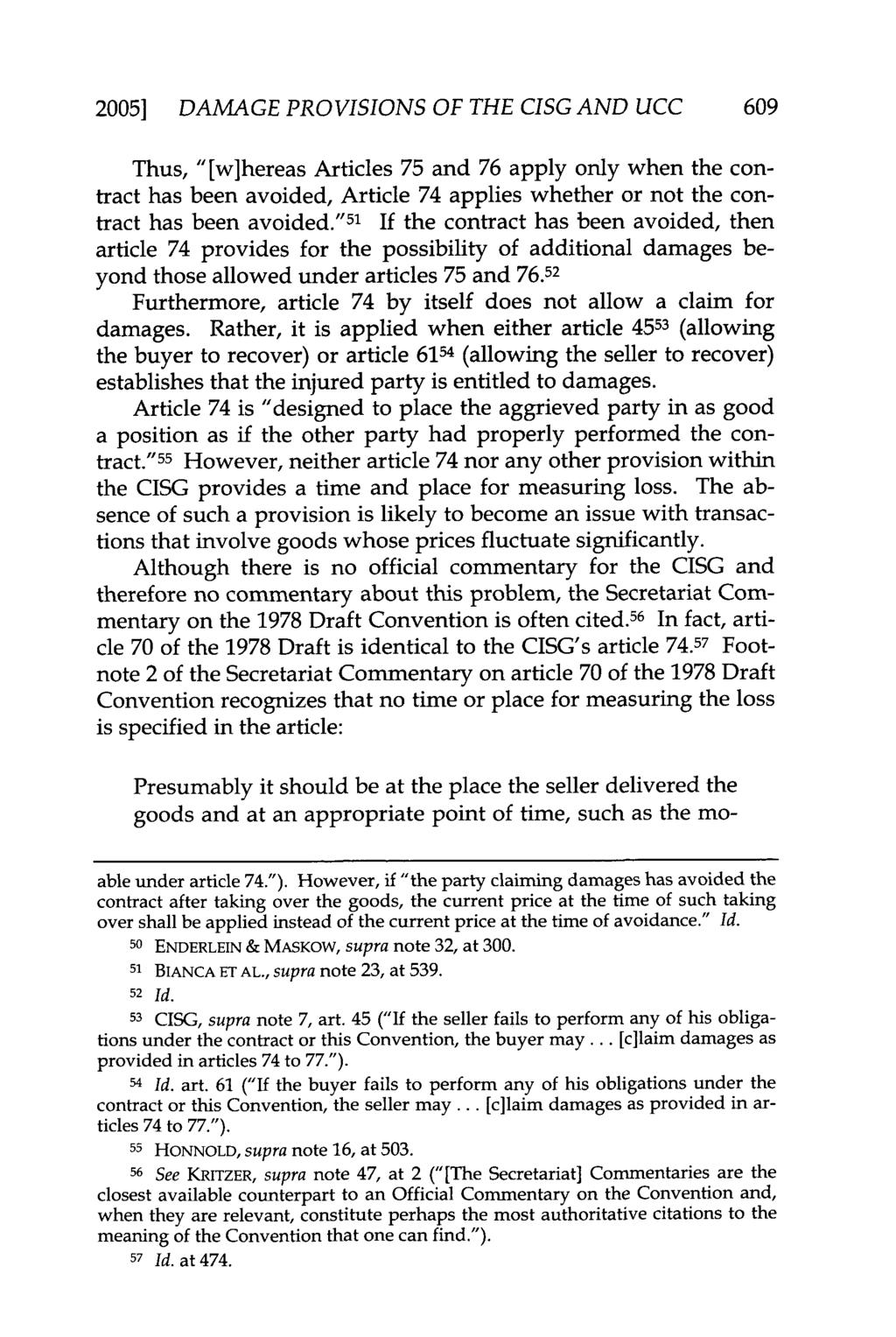 2005] DAMAGE PROVISIONS OF THE CISG AND UCC 609 Thus, "[w]hereas Articles 75 and 76 apply only when the contract has been avoided, Article 74 applies whether or not the contract has been avoided.