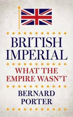 British Imperial: What the Empire Wasn't.