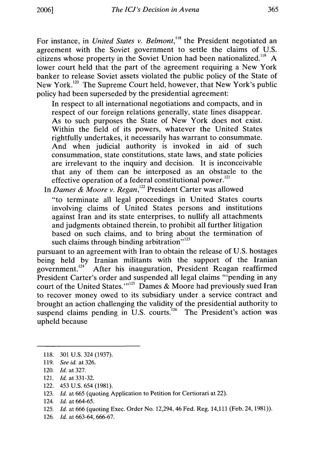 2006] The ICJ's Decision in Avena For instance, in United States v. Belmont, " 8 the President negotiated an agreement with the Soviet government to settle the claims of U.S. citizens whose property in the Soviet Union had been nationalized.