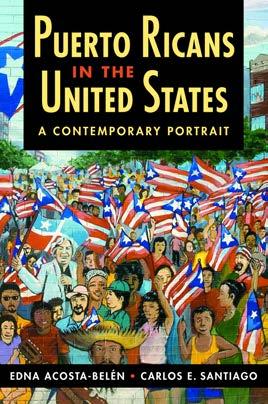 EXCERPTED FROM Puerto Ricans in the United States: A Contemporary Portrait Edna Acosta-Belén and Carlos E.
