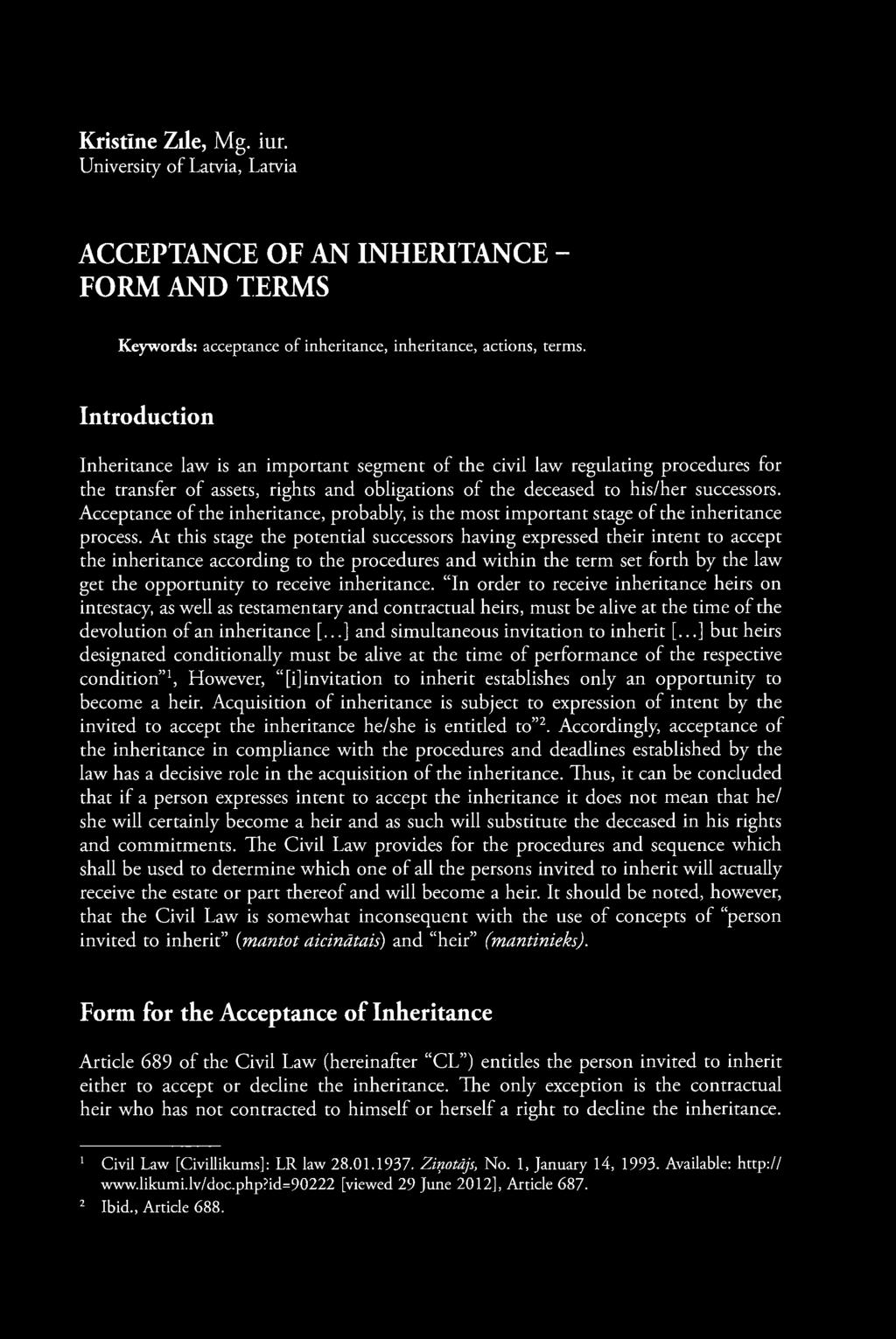 Kristīne Zīle, Mg. iur. University of Latvia, Latvia ACCEPTANCE OF AN INHERITANCE - FORM AND TERMS Keywords: acceptance of inheritance, inheritance, actions, terms.