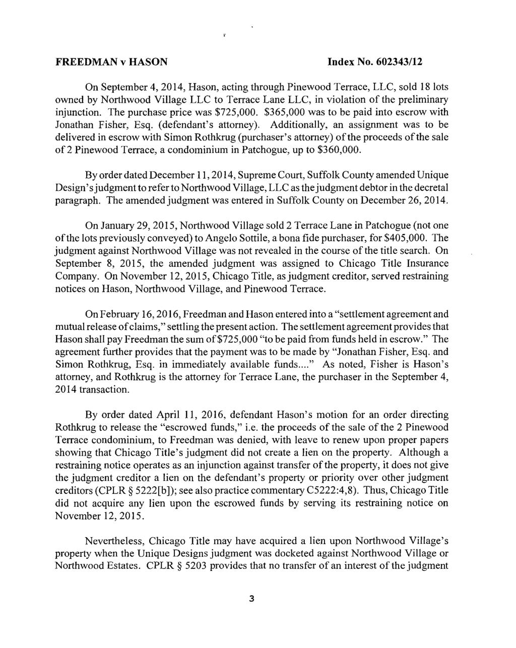 [* 3] On September 4, 2014, Hason, acting through Pinewood Terrace, LLC, sold 18 lots owned by Northwood Village LLC to Terrace Lane LLC, in violation of the preliminary injunction.