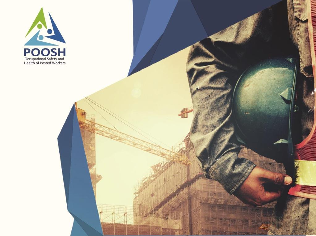 JULY 2017 POOSH Occupational Safety and Health of Posted Workers: Depicting the existing and future challenges in assuring decent working conditions and wellbeing of workers in hazardous sectors is a