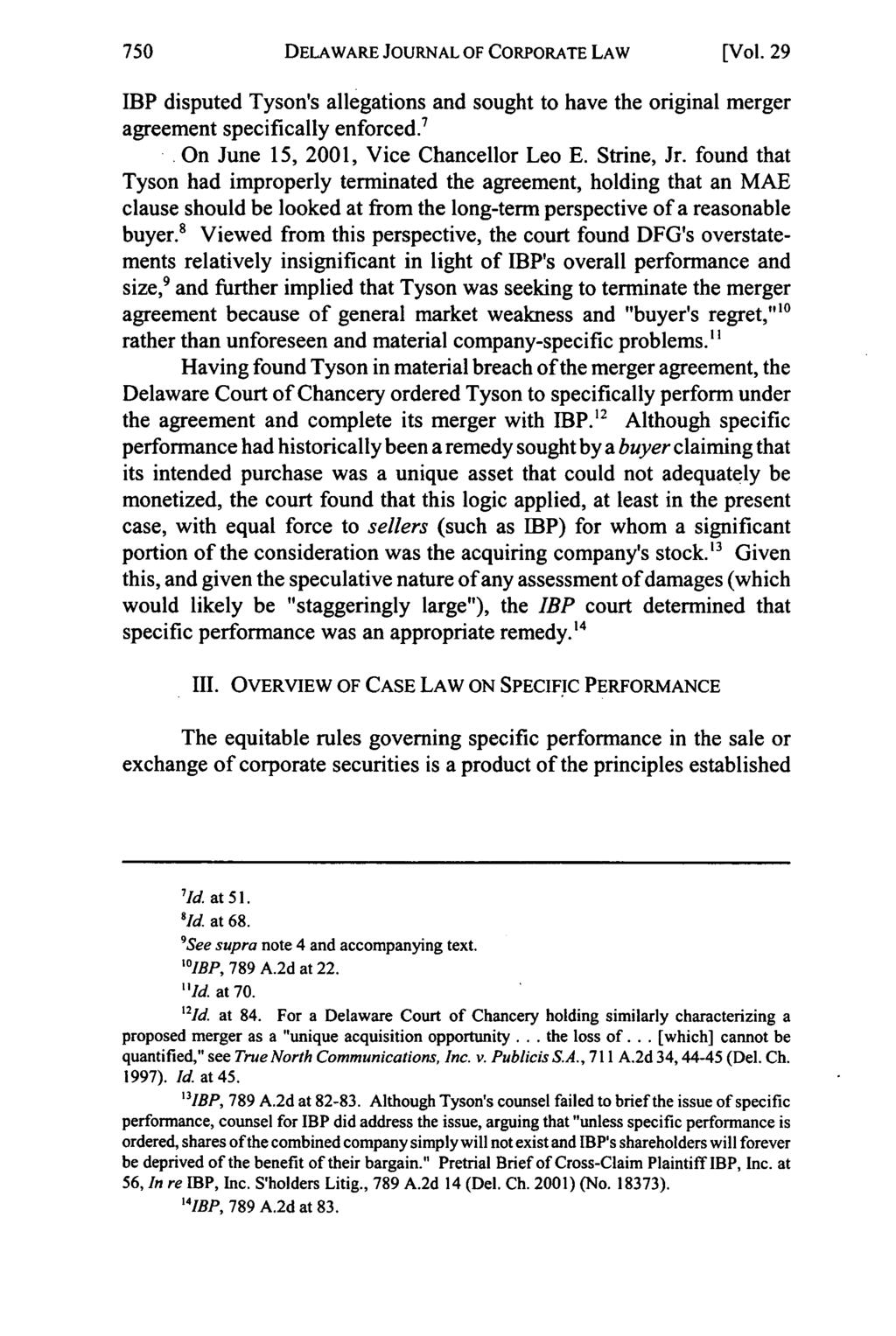 DELAWARE JOURNAL OF CORPORATE LAW [Vol. 29 IBP disputed Tyson's allegations and sought to have the original merger agreement specifically enforced. 7. On June 15, 2001, Vice Chancellor Leo E.