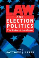 EXCERPTED FROM Law and Election Politics: The Rules of the Game edited by Matthew J.