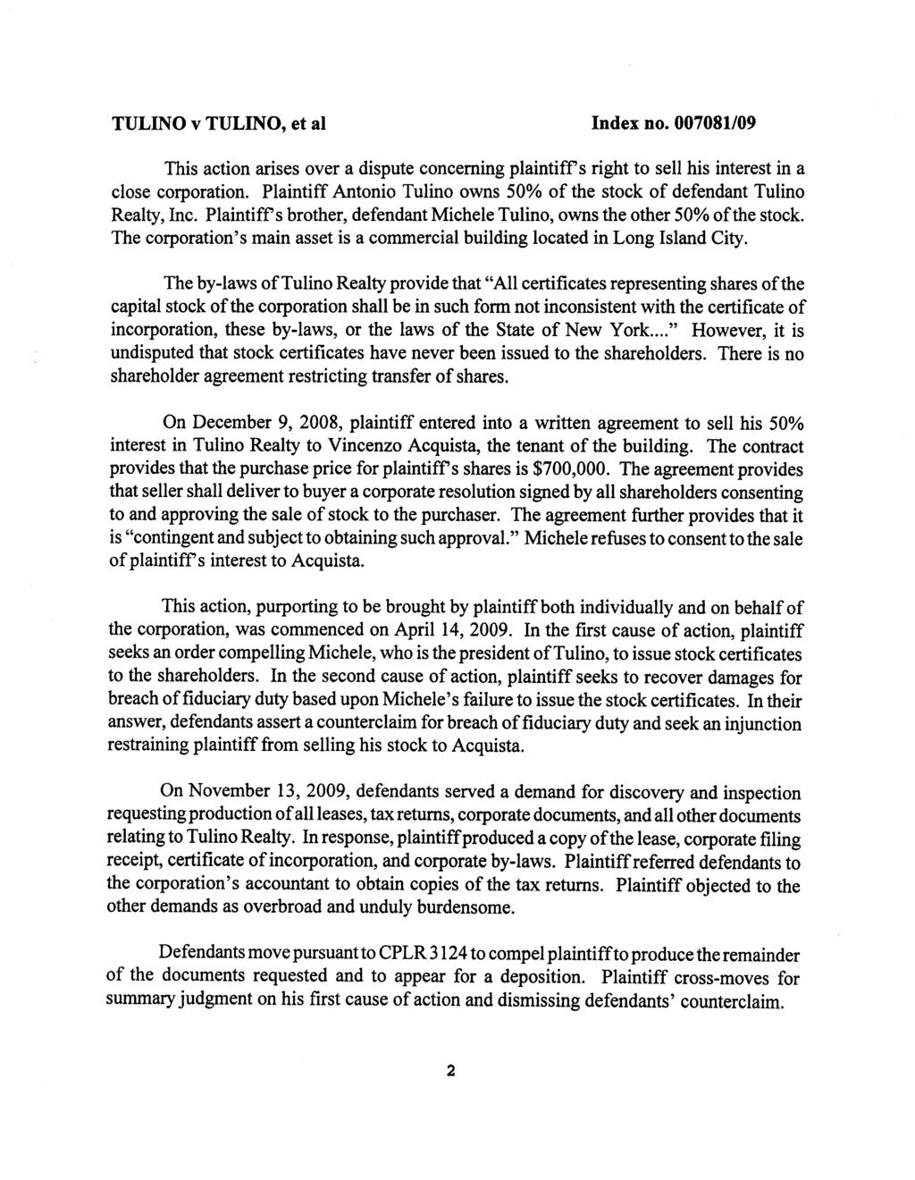 [* 2] This action arises over a dispute concerning plaintiffs right to sell his interest in a close corporation. Plaintiff Antonio Tulino owns 50% of the stock of defendant Tulino Realty, Inc.