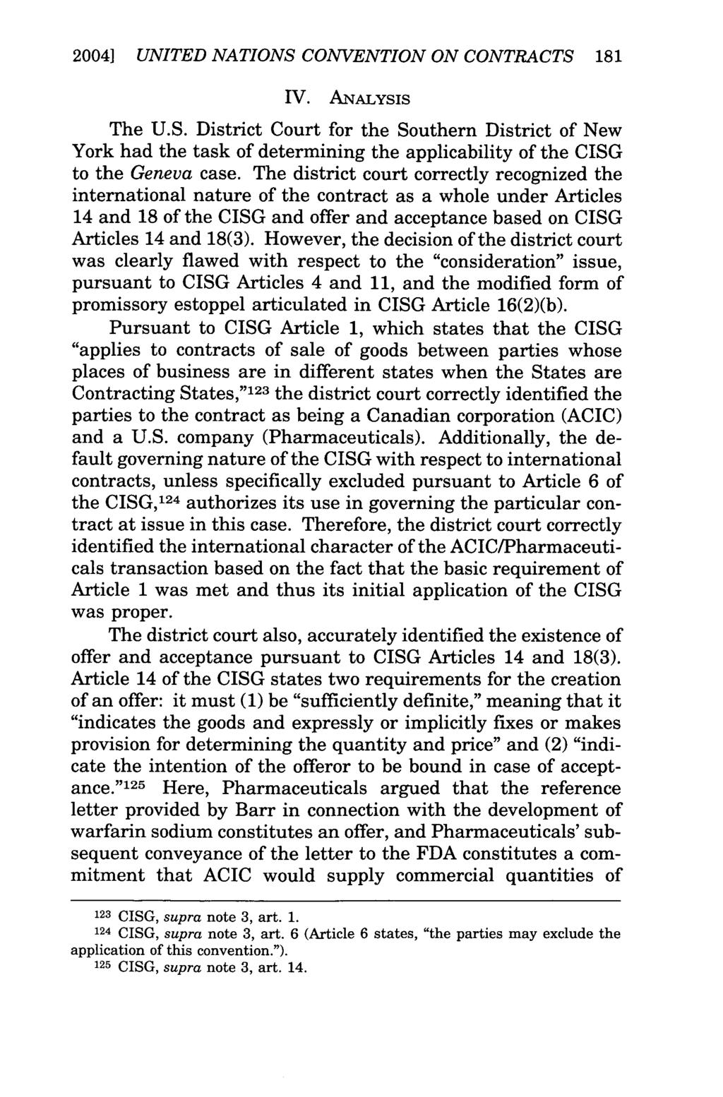 2004] UNITED NATIONS CONVENTION ON CONTRACTS 181 IV. ANALYSIS The U.S. District Court for the Southern District of New York had the task of determining the applicability of the CISG to the Geneva case.