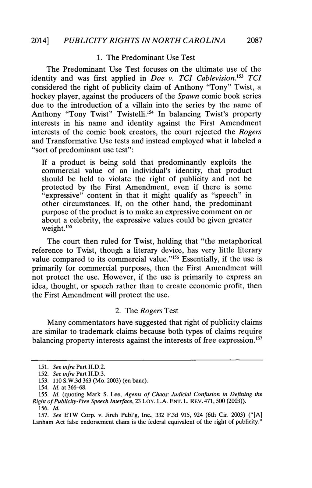 2014] PUBLICITY RIGHTS IN NORTH CAROLINA 2087 1. The Predominant Use Test The Predominant Use Test focuses on the ultimate use of the identity and was first applied in Doe v. TCI Cablevision.
