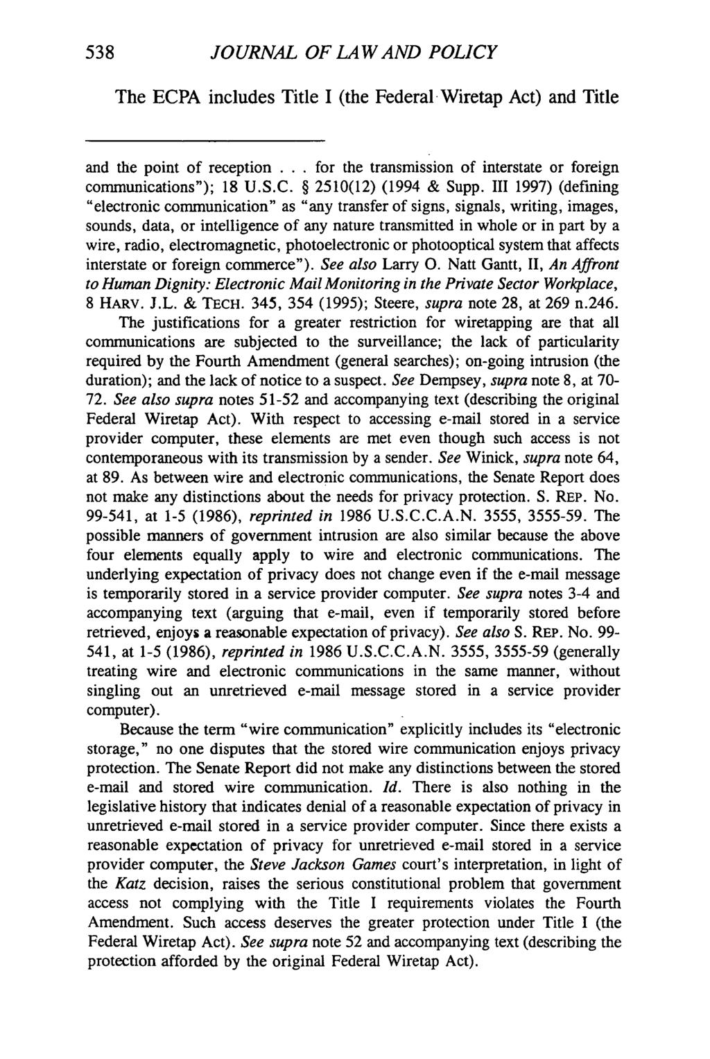 538 JOURNAL OF LAW AND POLICY The ECPA includes Title I (the Federal Wiretap Act) and Title and the point of reception... for the transmission of interstate or foreign communications"); 18 U.S.C. 2510(12) (1994 & Supp.