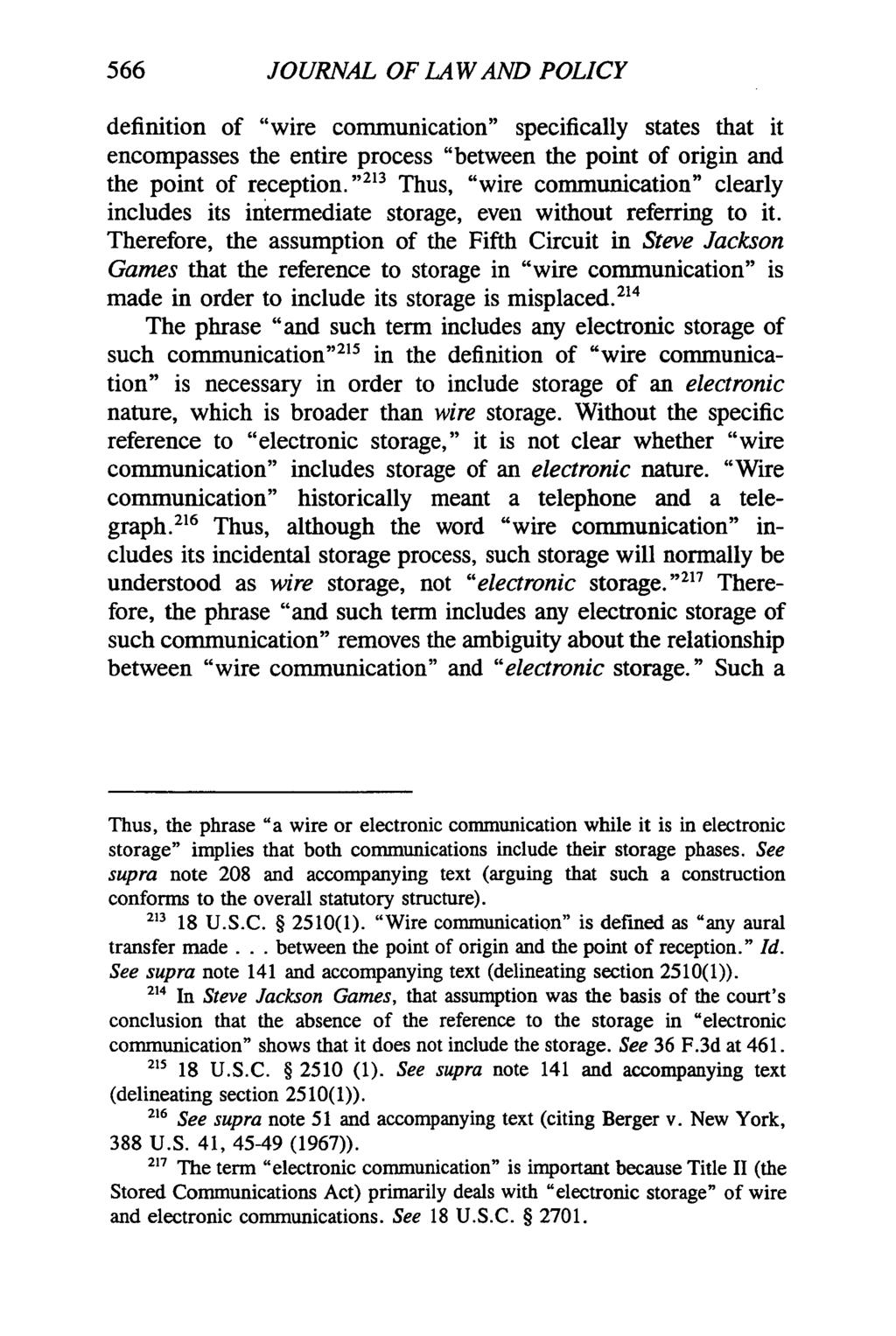 566 JOURNAL OF LAW AND POLICY definition of "wire communication" specifically states that it encompasses the entire process "between the point of origin and the point of reception.