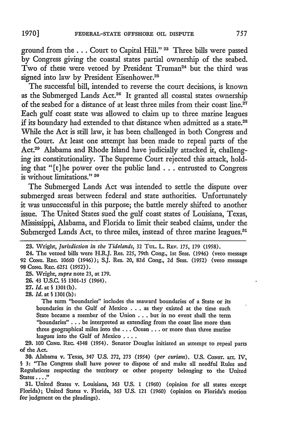 19701 FEDERAL-STATE OFFSHORE OIL DISPUTE ground from the... Court to Capital Hill." 23 Three bills were passed by Congress giving the coastal states partial ownership of the seabed.