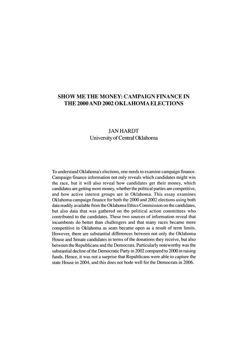 SHOW ME THE MONEY: CAMPAIGN FINANCE IN THE 2000AND 2002 OKLAHOMA ELECTIONS JAN HARDT University of Central Oklahoma To understand Oklahoma's elections, one needs to examine campaign finance.