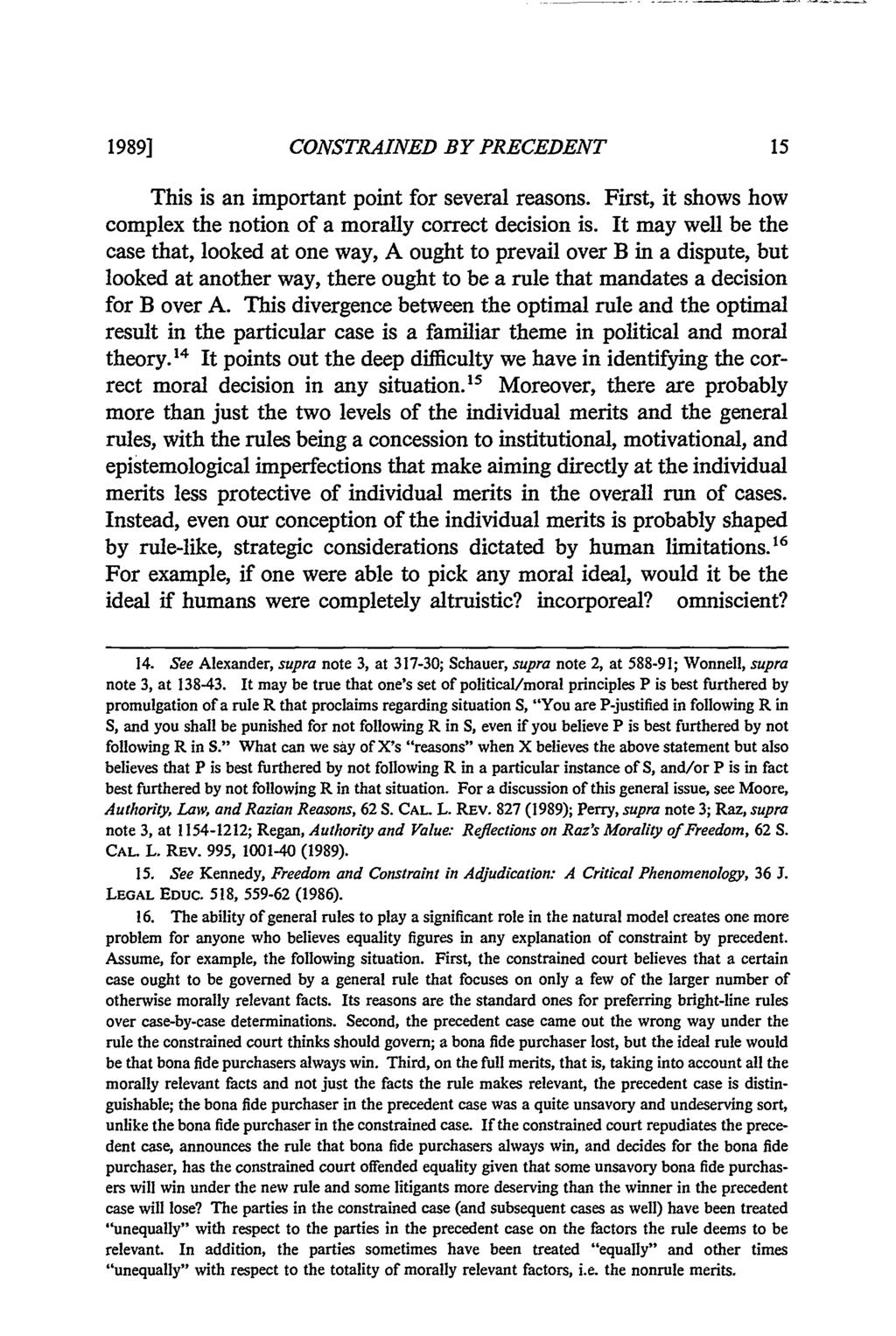 1989] CONSTRAINED BY PRECEDENT This is an important point for several reasons. First, it shows how complex the notion of a morally correct decision is.