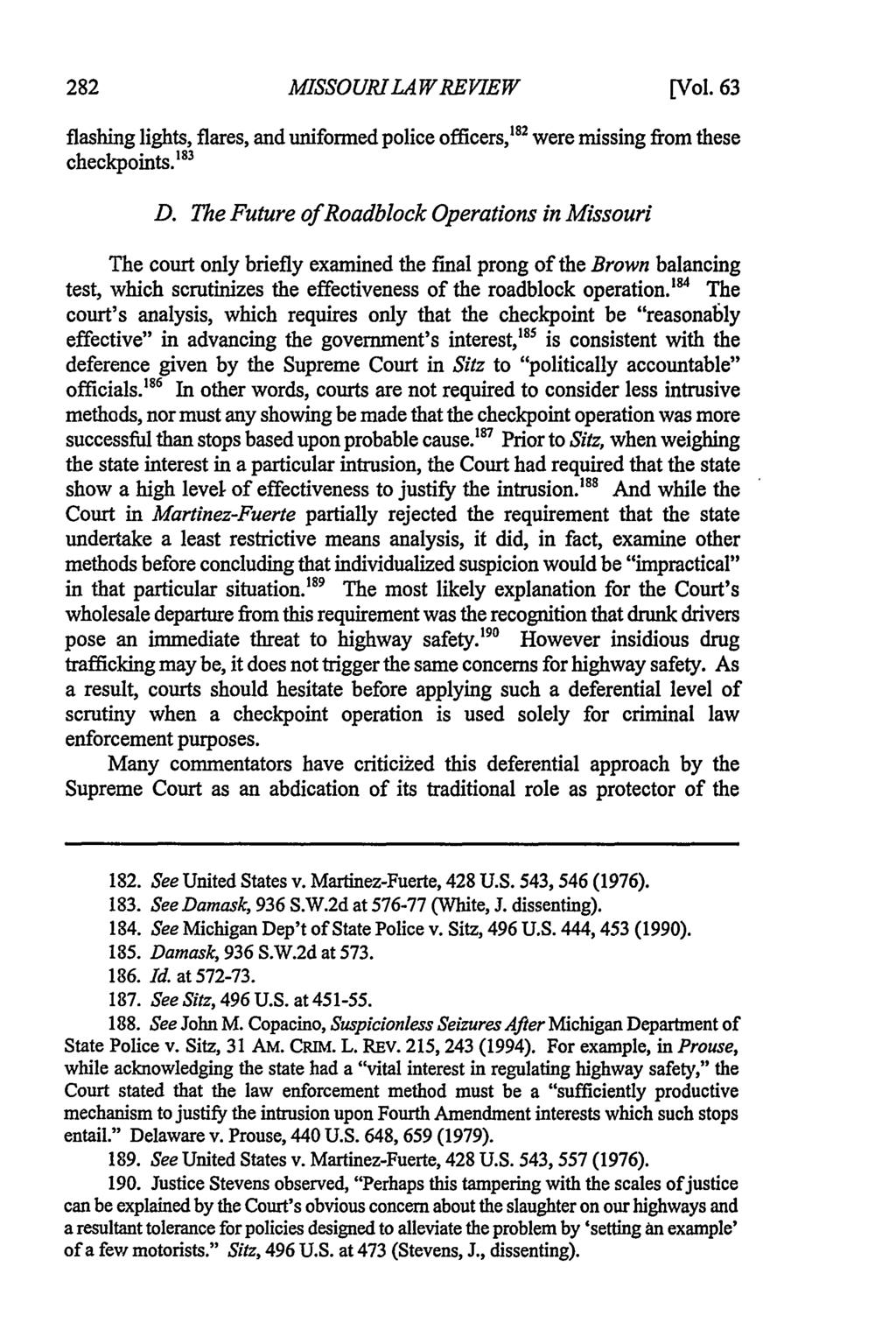 Missouri Law Review, Vol. 63, Iss. 1 [1998], Art. 14 MISSOURILA WREVIEW [Vol. 63 flashing lights, flares, and uniformed police officers,' checkpoints.' were missing from these D.