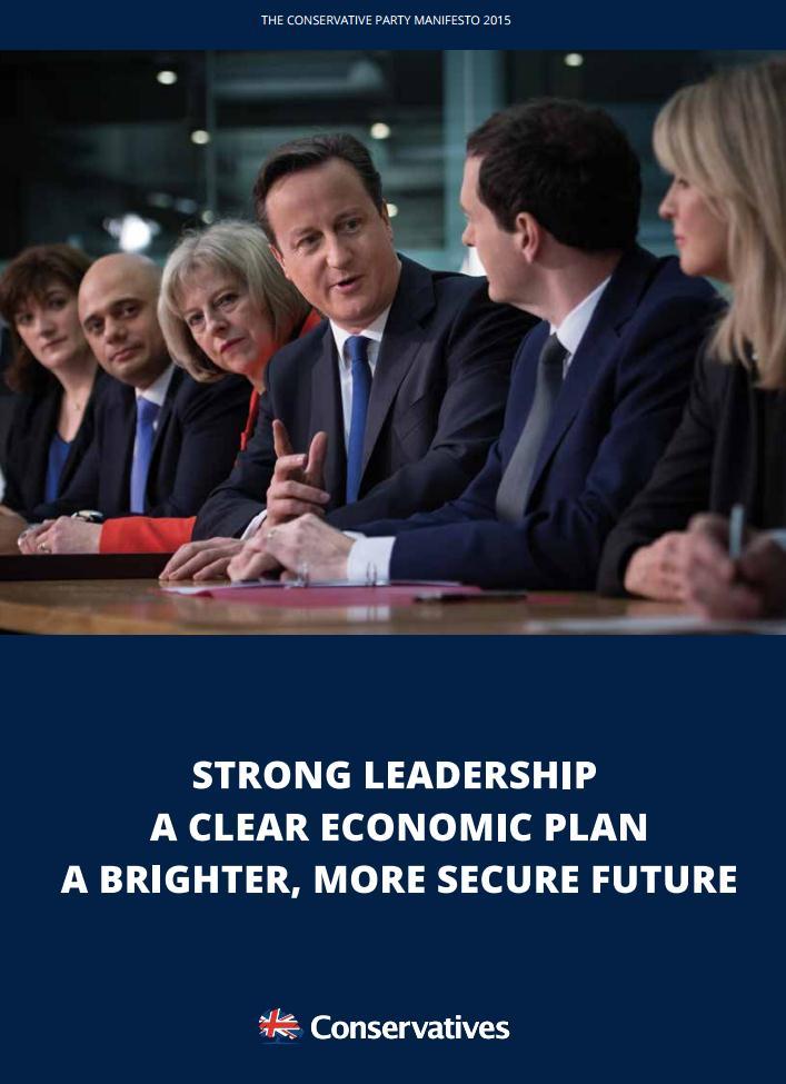 The Conservative Manifesto 1 Overview... 2 2 Key Messages... 3 2.1 Strong leadership... 3 2.2 A clear economic plan... 3 2.3 A brighter, more secure future... 4 2.4 Key policies... 4 3 Technology.