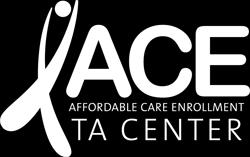 Our goal at the ACE TA Center is to help Ryan White HIV/AIDS program grantees and providers enroll diverse clients, especially people of color, in health insurance coverage.