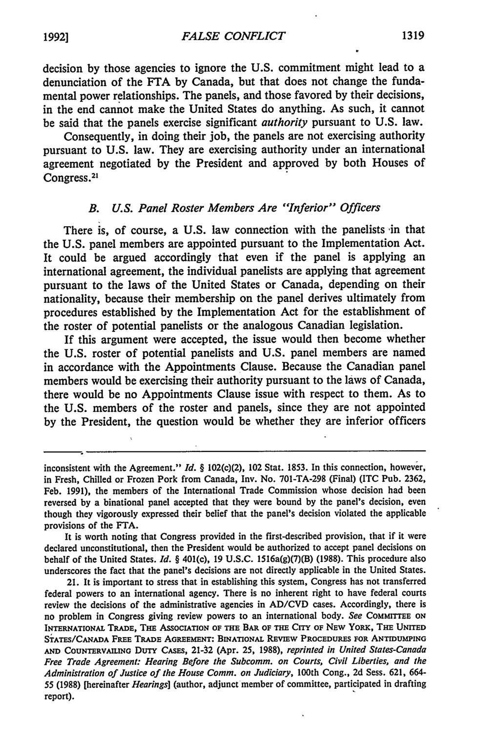 1992] FALSE CONFLICT 1319 decision by those agencies to ignore the U.S. commitment might lead to a denunciation of the FTA by Canada, but that does not change the fundamental power relationships.