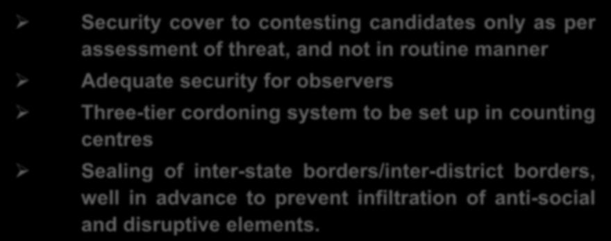 SECURITY FORCE DEPLOYMENT PLAN Security cover to contesting candidates only as per assessment of threat, and not in routine manner Adequate security for observers Three-tier