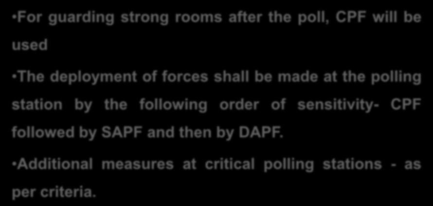 SECURITY FORCE DEPLOYMENT PLAN SECURITY FORCE DEPLOYMENT PLAN For guarding strong rooms after the poll, CPF will be used The deployment of forces shall be made at