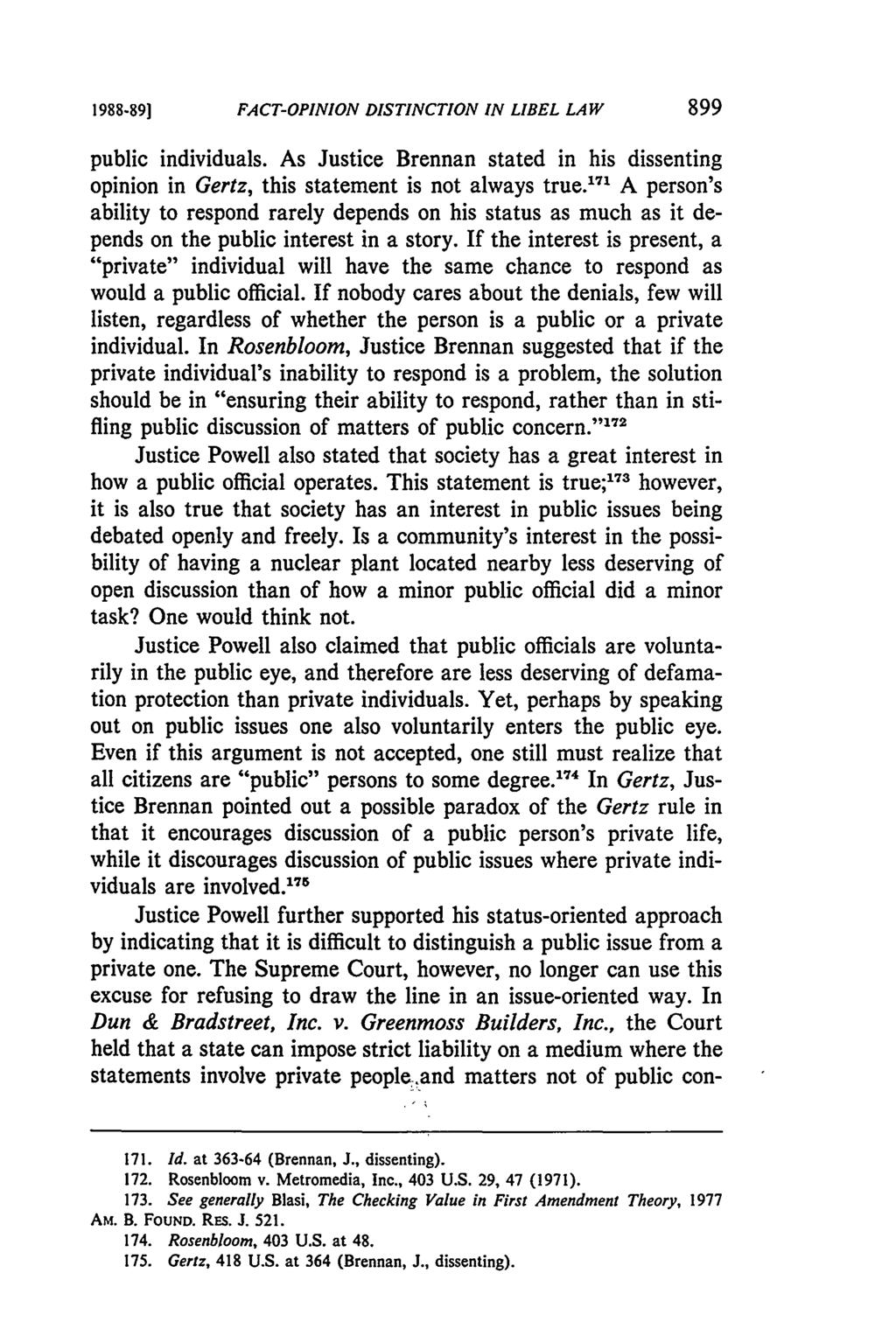 198s-89] FACT-OPINION DISTINCTION IN LIBEL LAW public individuals. As Justice Brennan stated in his dissenting opinion in Gertz, this statement is not always true.