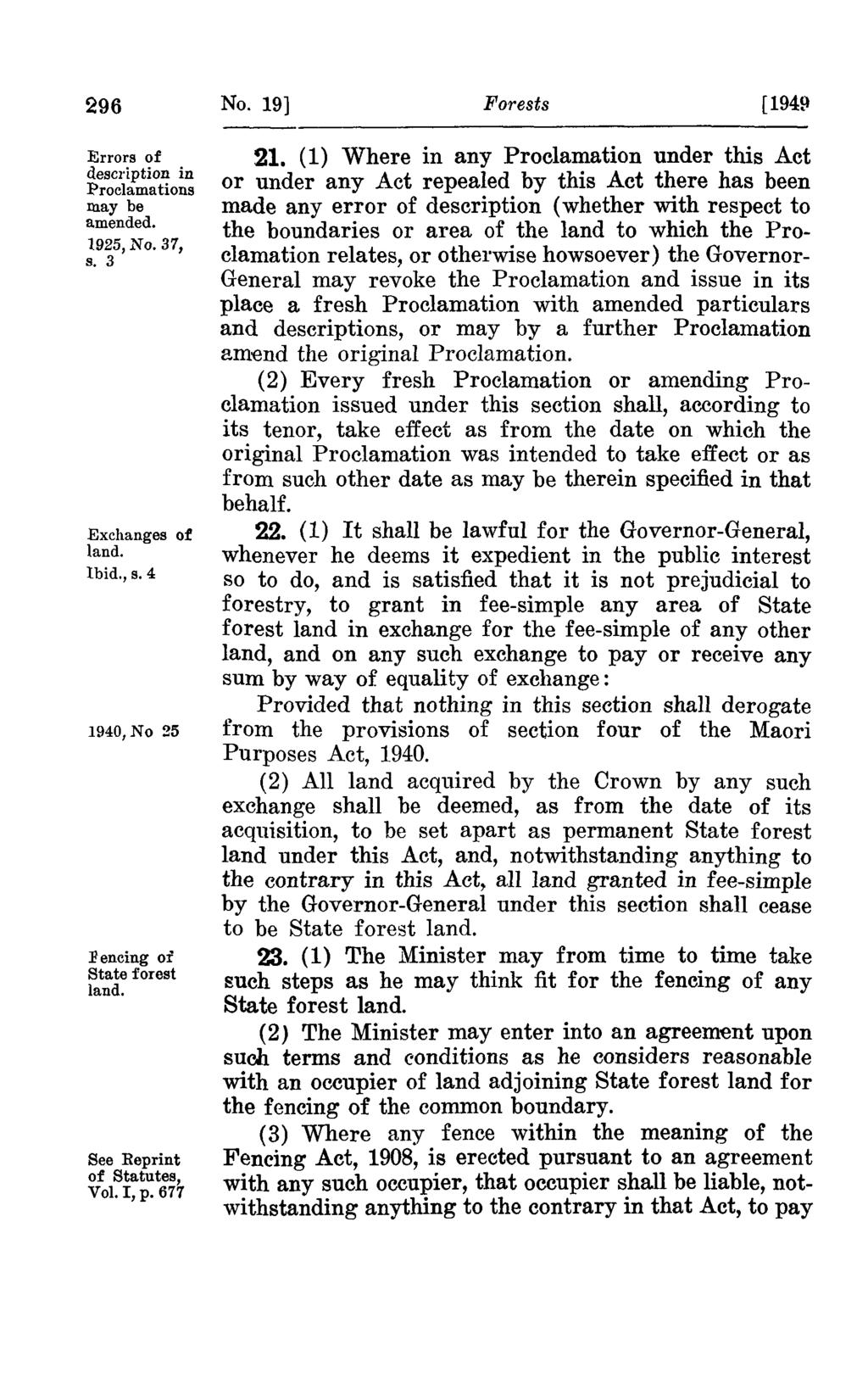 296 Errors of description in Proclamations may be amended. 1925, No. 37, s. 3 Exchanges of land. Ibid., s. 4 1940,No 25 Fencing or State forest land. See Reprint of Statutes, Vol. I, p. 677 No.