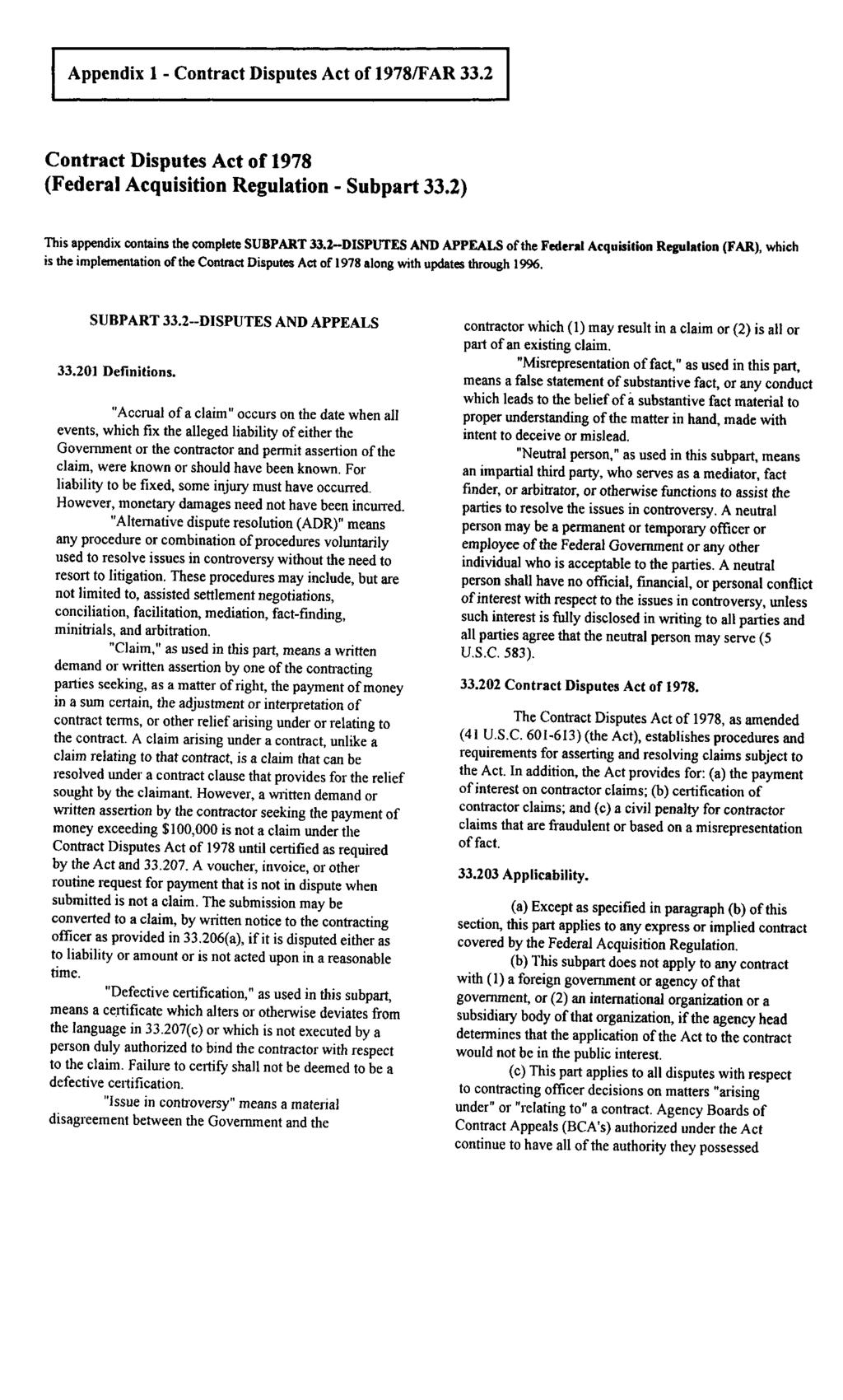 Appendix 1 - Contract Disputes Act of 1978/FAR 33.2 Contract Disputes Act of 1978 (Federal Acquisition Regulation - Subpart 33.2) This appendix contains the complete SUBPART 33.