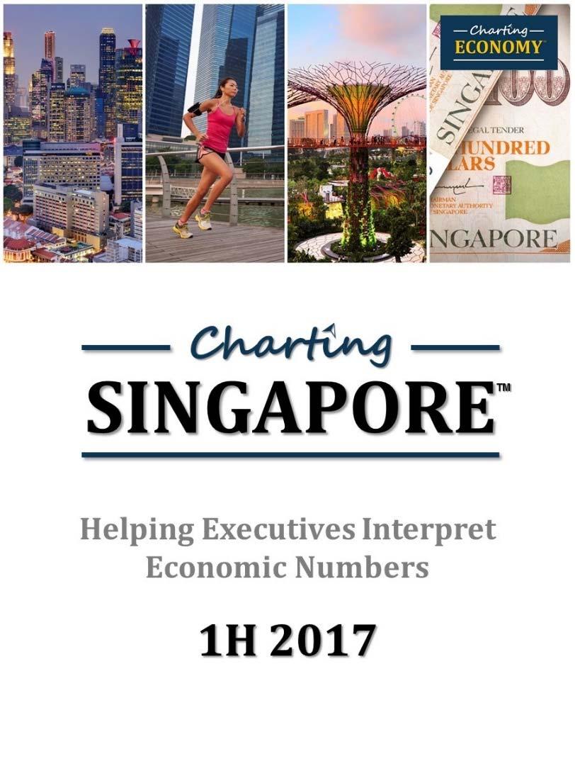 Charting Singapore s Economy, 1H 2017 Designed to help executives interpret economic numbers and incorporate