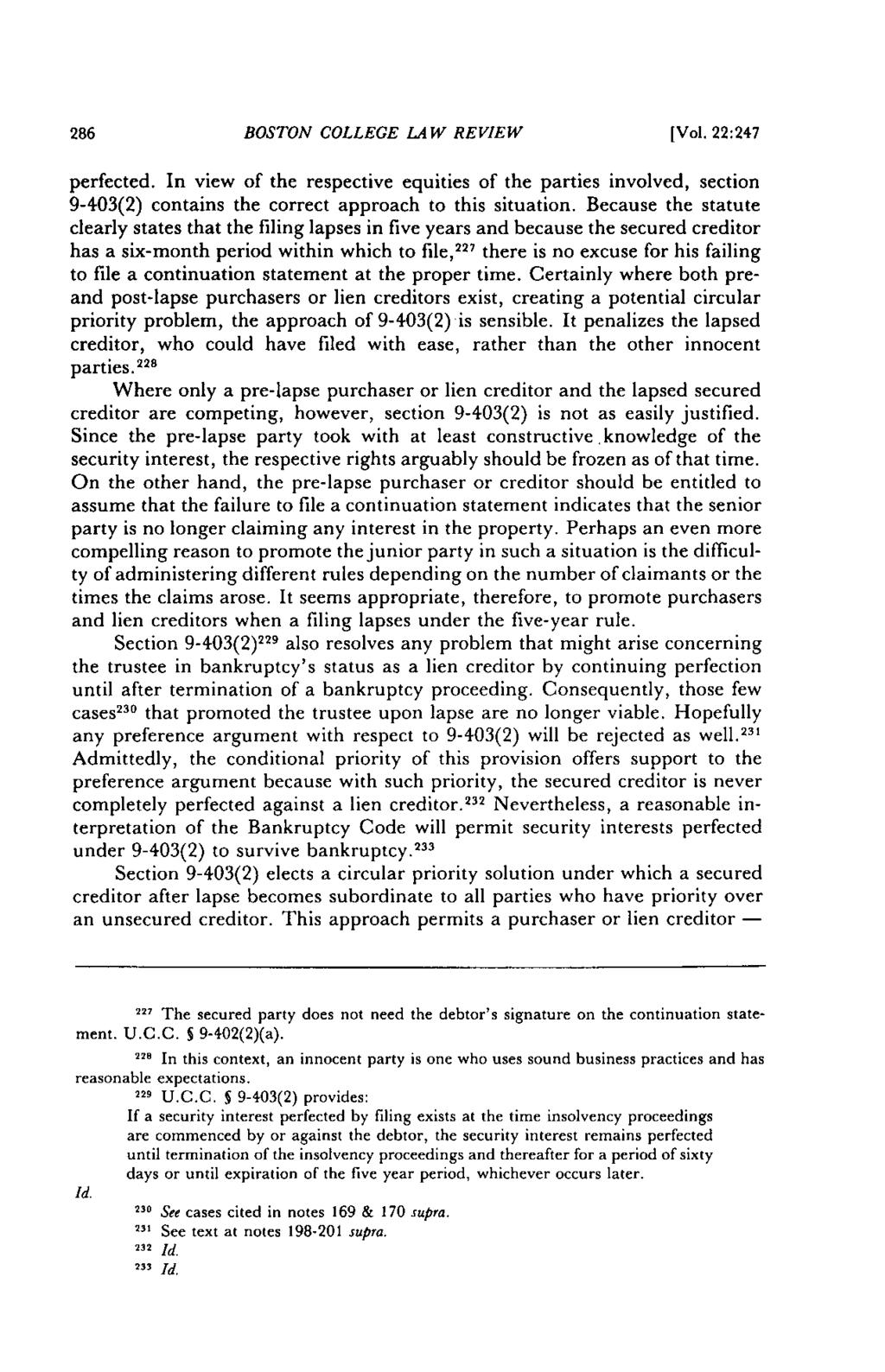 286 BOSTON COLLEGE LAW REVIEW [Vol. 22:247 perfected. In view of the respective equities of the parties involved, section 9-403(2) contains the correct approach to this situation.