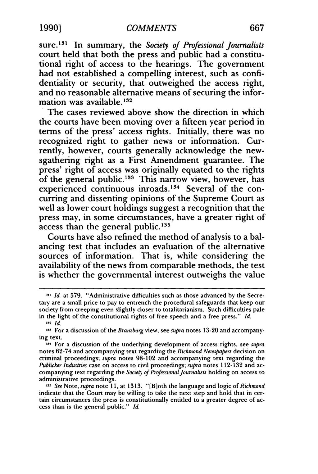 1990] COMMENTS 667 sure.' 3 1 In summary, the Society of Professional Journalists court held that both the press and public had a constitutional right of access to the hearings.
