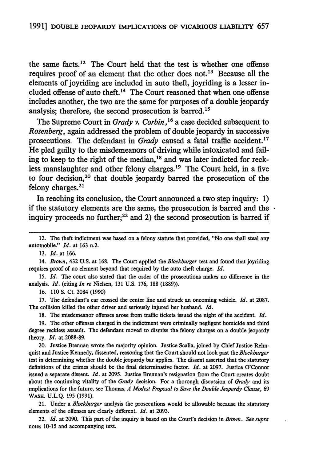 1991] DOUBLE JEOPARDY IMPLICATIONS OF VICARIOUS LIABILITY 657 the same facts. 12 The Court held that the test is whether one offense requires proof of an element that the other does not.