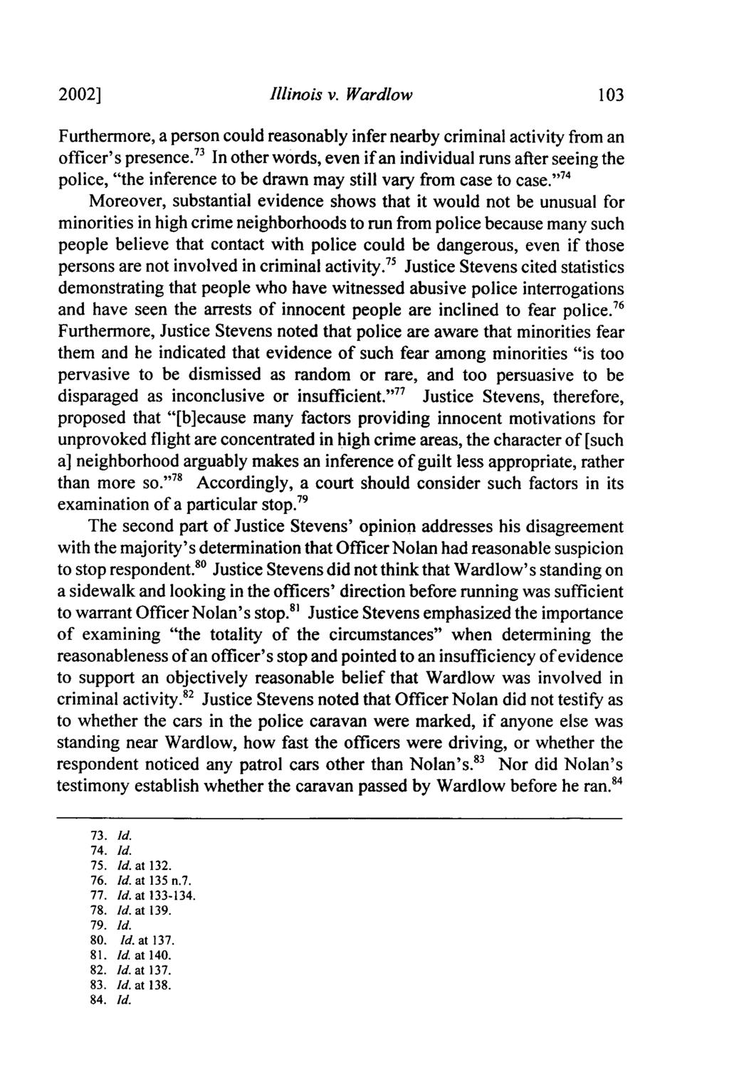2002] Illinois v. Wardlow Furthermore, a person could reasonably infer nearby criminal activity from an officer's presence.