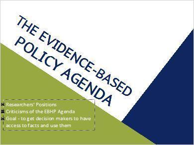 The Evidence-Based Policy Agenda Fundamentally, the evidence-based policy agenda is to put science and