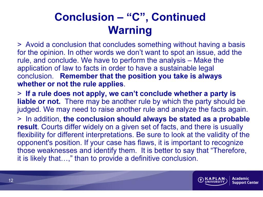 Conclusion- C, Continued Warning > Avoid a conclusion that concludes something without having a basis for the opinion. In other words we don t want to spot an issue, add the rule, and conclude.