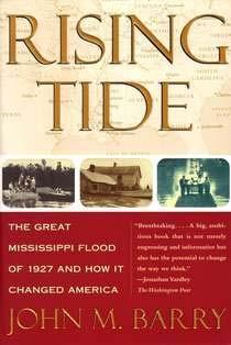 The Week "The Rising Tide" by John Barry Book Description: An American epic of science, politics, race, honor, high society, and the Mississippi River, Rising Tide tells the riveting and nearly
