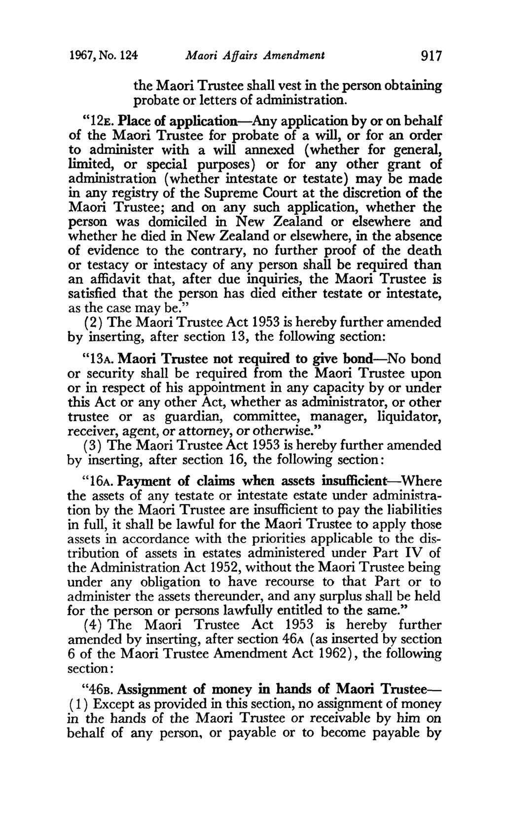 1967, No. 124 Maori Affairs Amendment 917 the Maori Trustee shall vest in the person obtaining probate or letters of administration. "12E.
