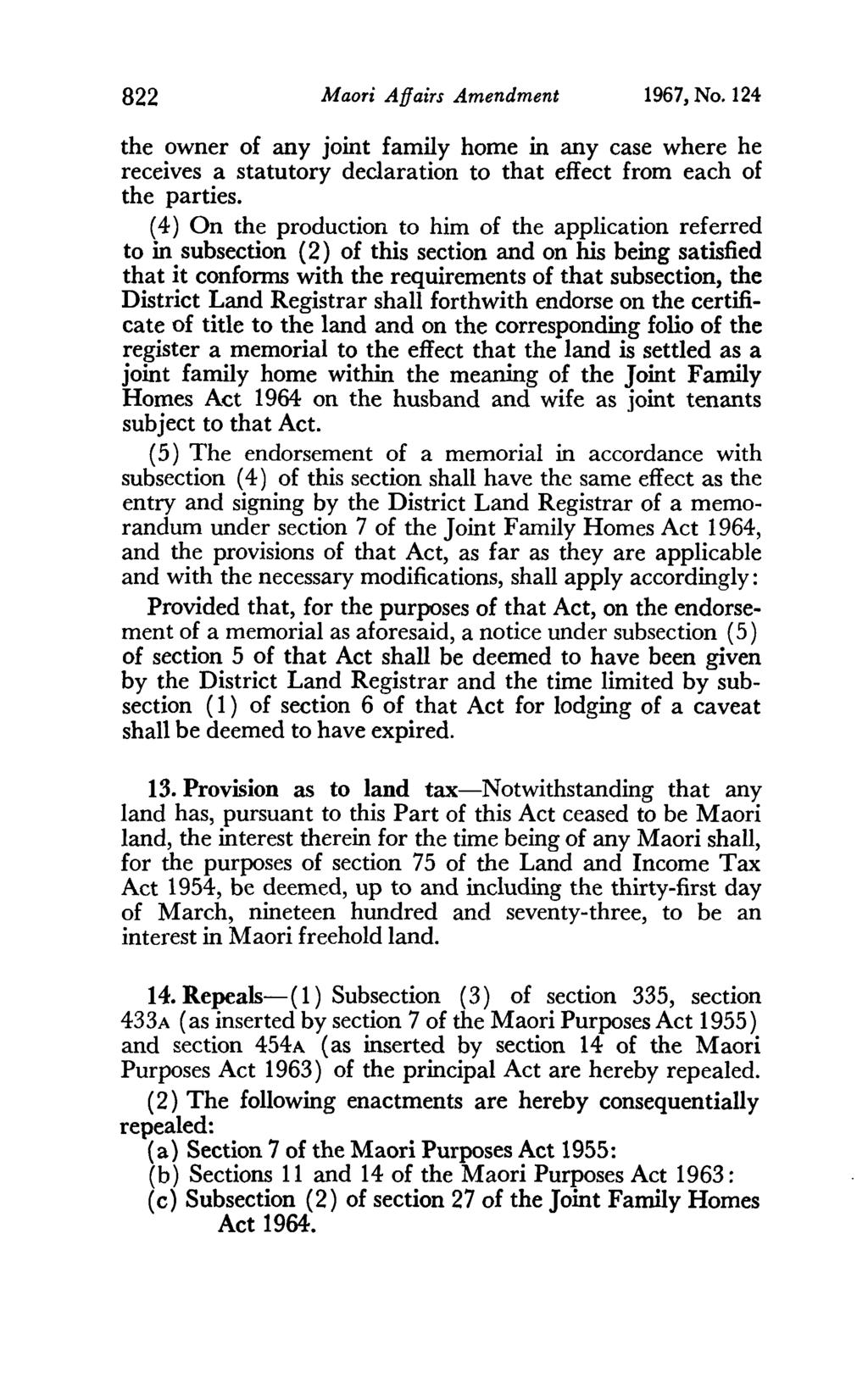822 Maori Affairs Amendment 1967, No. 124 the owner of any joint family home in any case where he receives a statutory declaration to that effect from each of the parties.