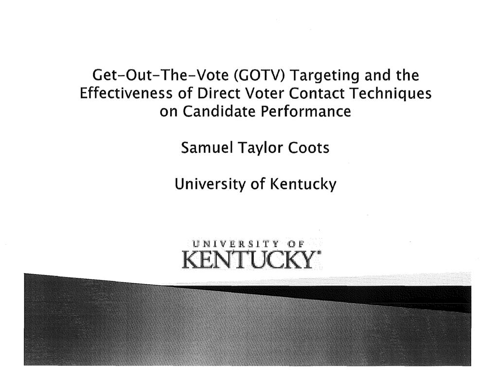 Get-Out-The-Vote (GOTV) Targeting and the Effectiveness of Direct Voter Contact Techniques on Candidate Performance Samuel