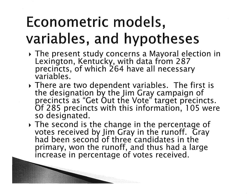 Econometric models, variables, and hypotheses ~ The present study concerns a Mayoral election in Lexington, Kentucky, with data from 287 precincts, of which 264 have all necessary variables.