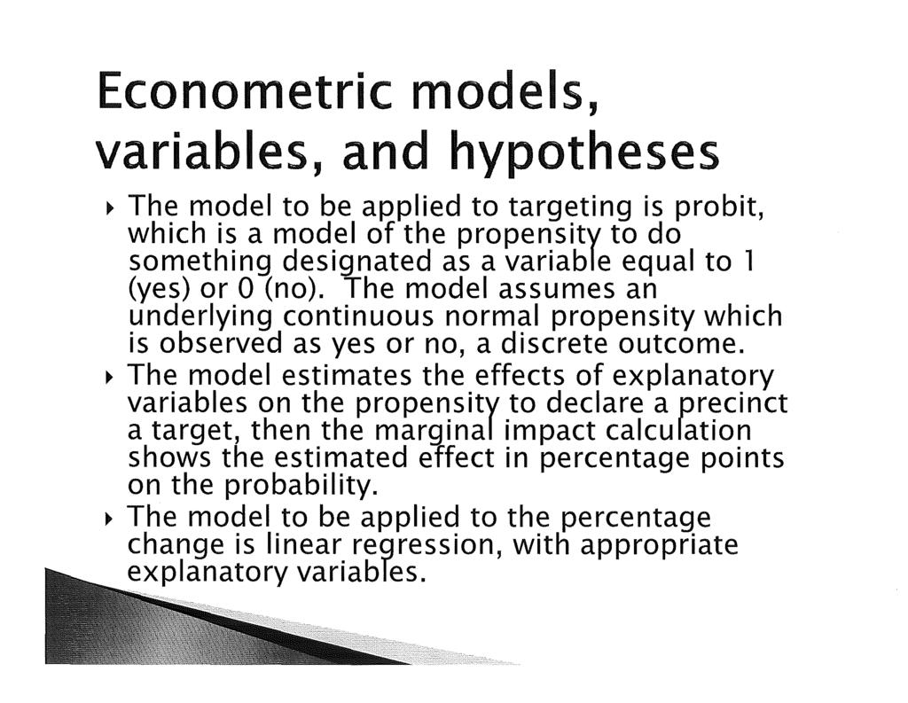 Econometric models, variables, and hypotheses ~ The model to be applied to targeting is probit, which is a model of the propensity to do something designated as a variable equal to 1 (yes) or 0 (no).